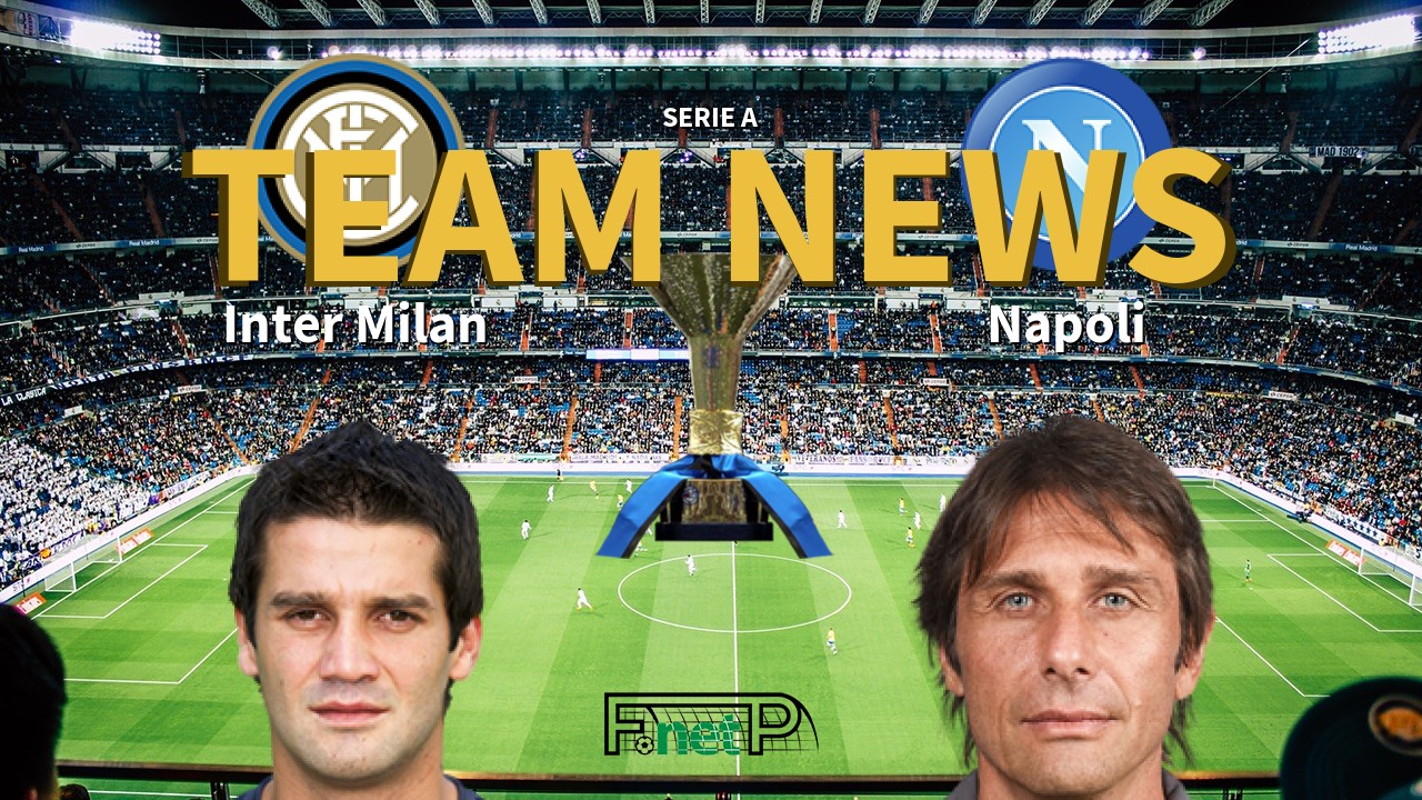 Serie A News: Inter Milan vs Napoli Confirmed Line-ups