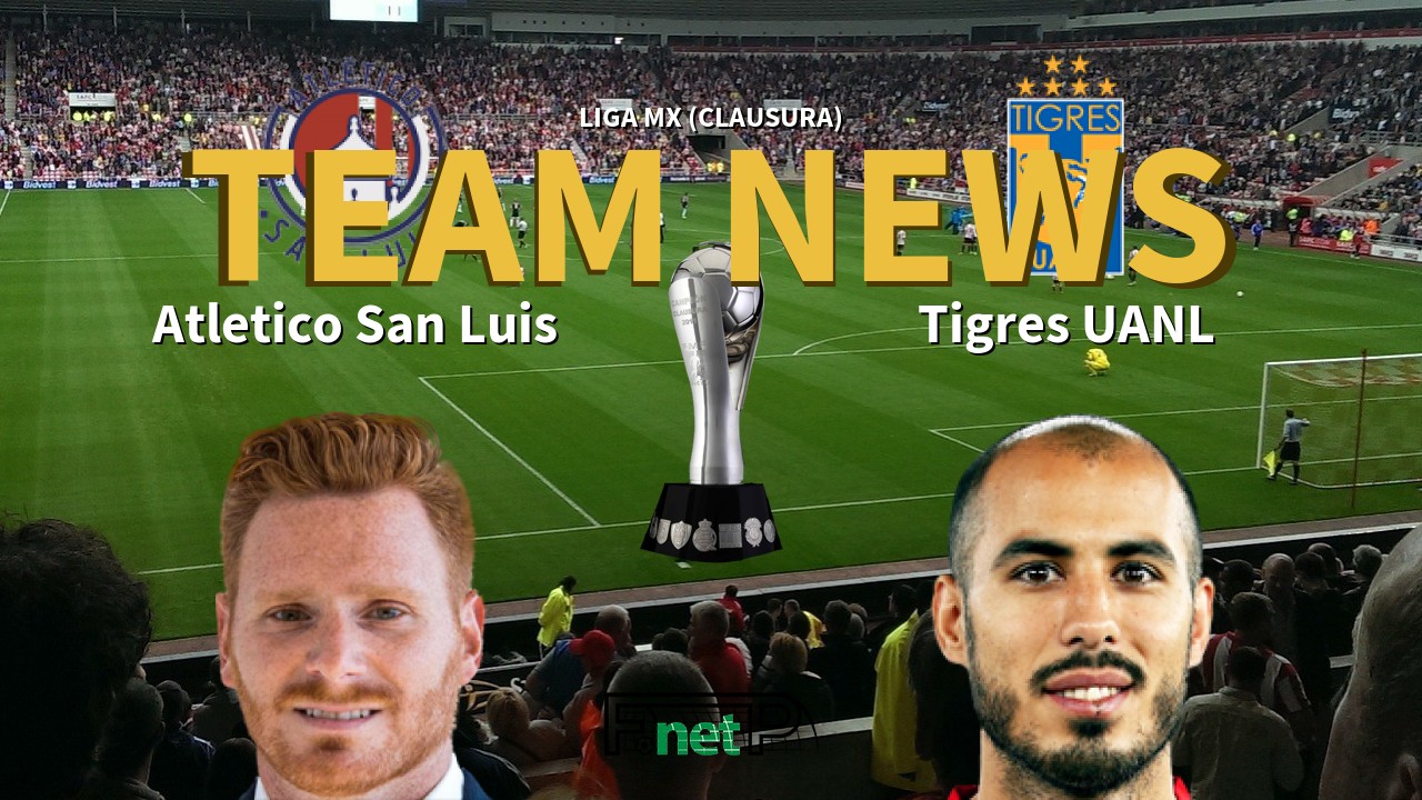 Liga MX (Clausura) News: Atlético San Luis vs Tigres Confirmed Line-ups