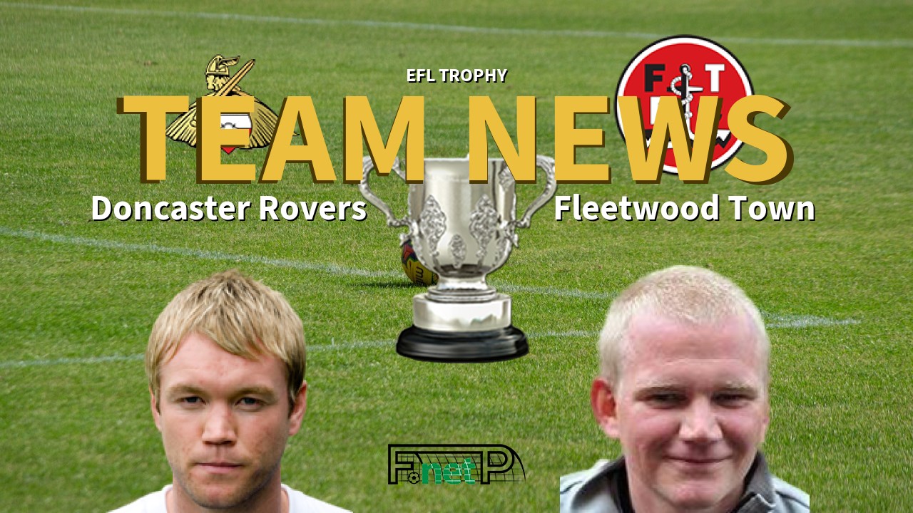 EFL Trophy News: Doncaster Rovers vs Fleetwood Town Confirmed Line-ups