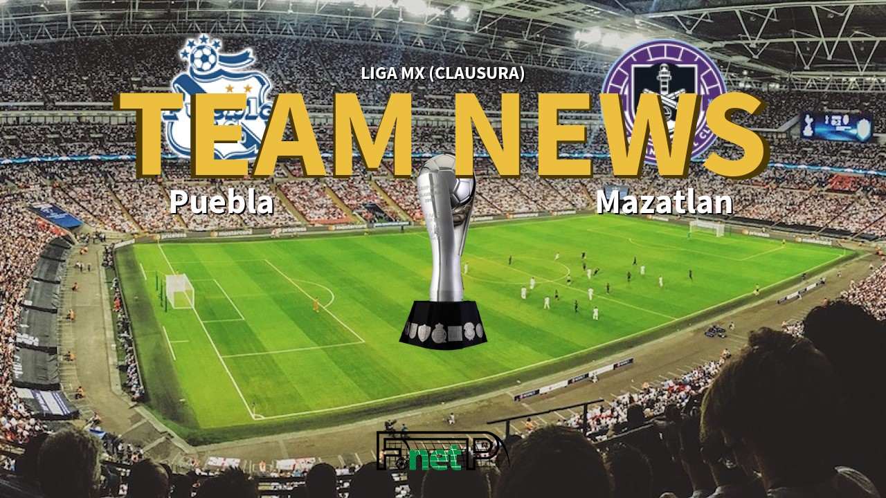 Liga MX (Clausura) News: Puebla vs Mazatlán Confirmed Line-ups