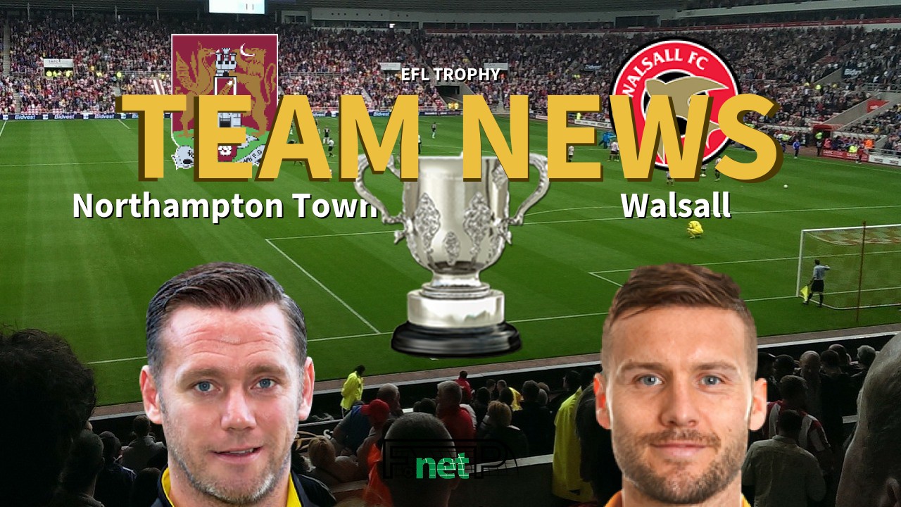 EFL Trophy News: Northampton Town vs Walsall Confirmed Line-ups