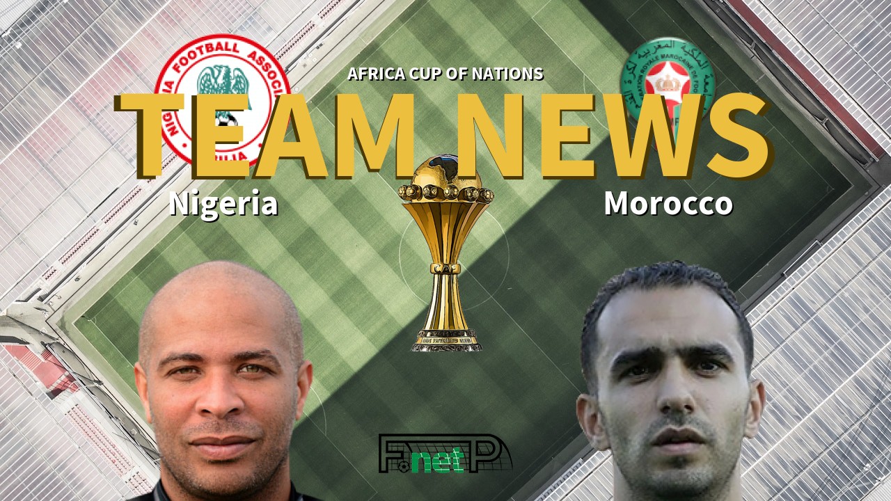 Africa Cup of Nations News: Nigeria vs Morocco Confirmed Line-ups