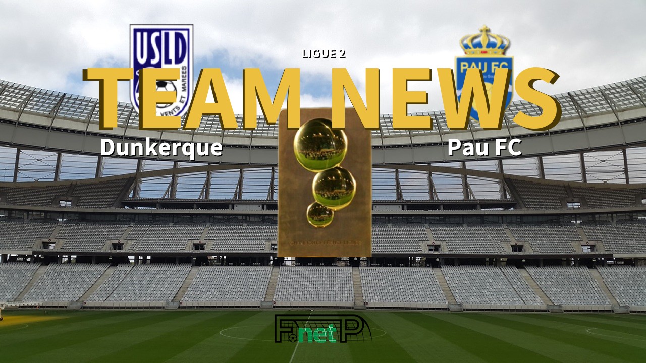 Ligue 2 News: USL Dunkerque vs Pau FC Confirmed Line-ups