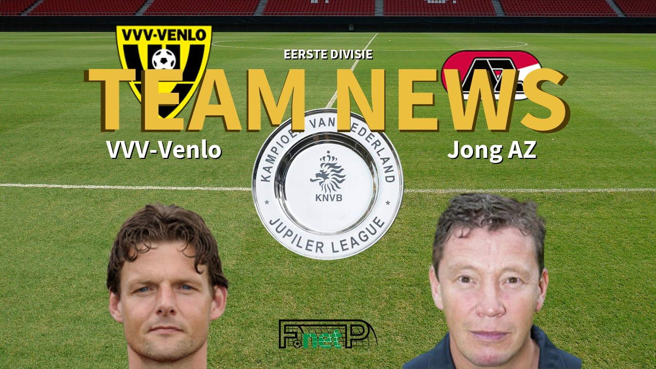 Eerste Divisie News: VVV-Venlo vs Jong AZ Confirmed Line-ups