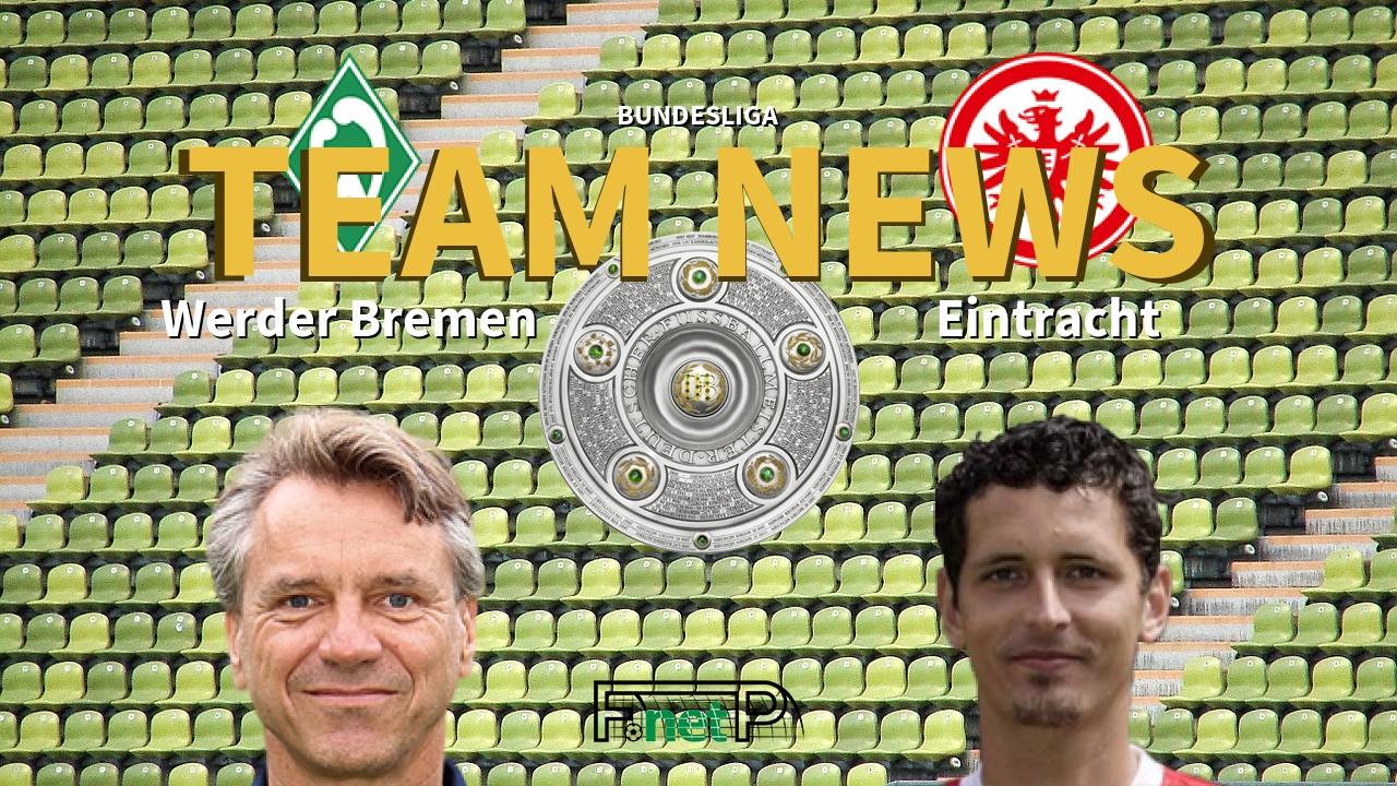 Bundesliga News: Werder Bremen vs Eintracht Frankfurt Confirmed Line-ups