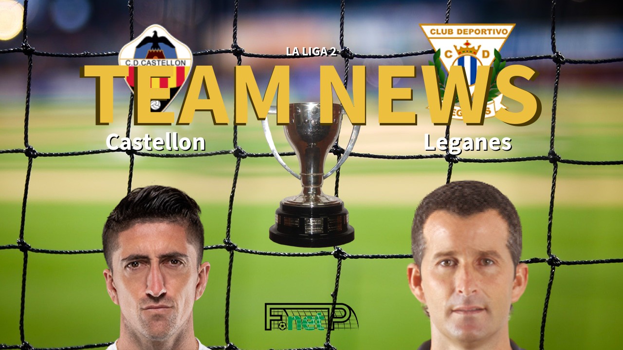 La Liga 2 News: Castellón vs Leganés Confirmed Line-ups