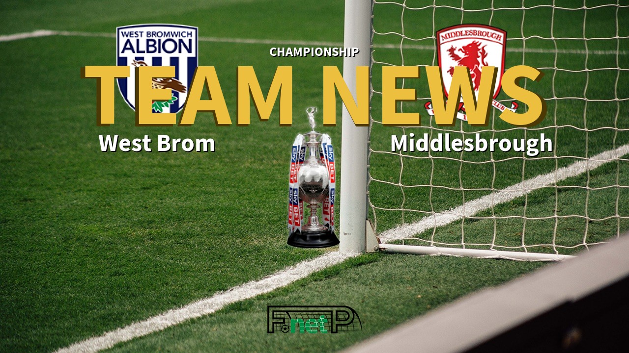 Championship News: West Bromwich Albion vs Middlesbrough Confirmed Line-ups