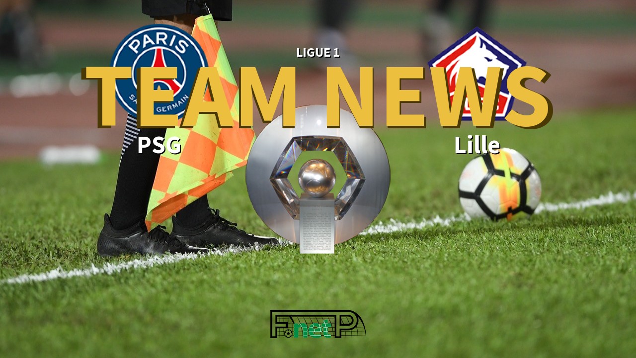 Ligue 1 News: PSG vs Lille Confirmed Line-ups