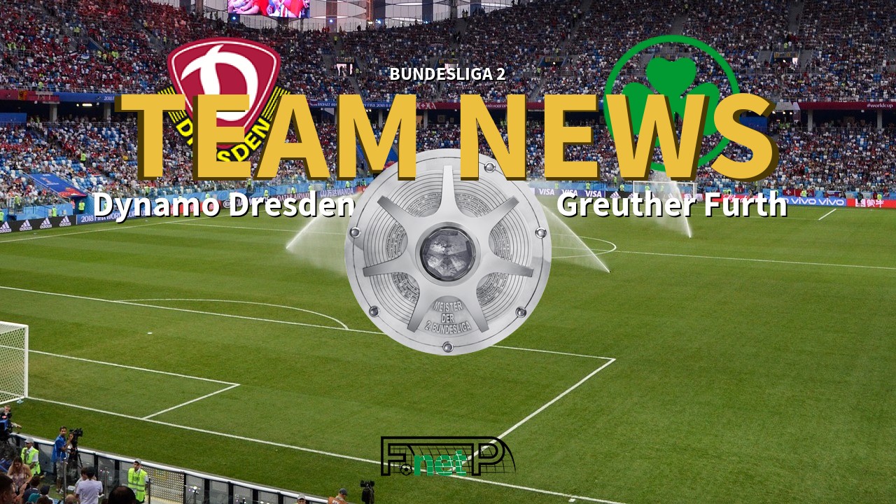 Bundesliga 2 News: Dynamo Dresden vs Greuther Furth Confirmed Line-ups