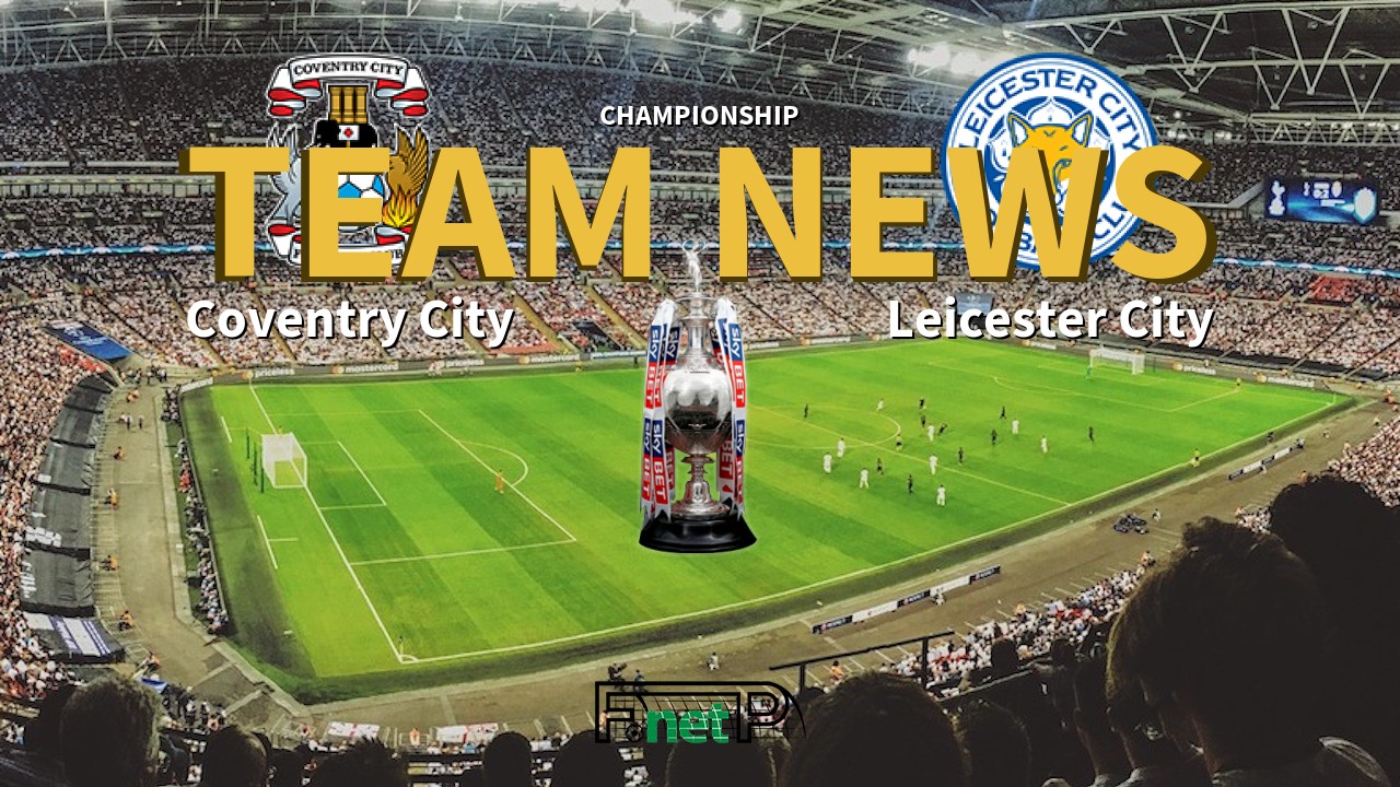 Championship News: Coventry City vs Leicester City Confirmed Line-ups