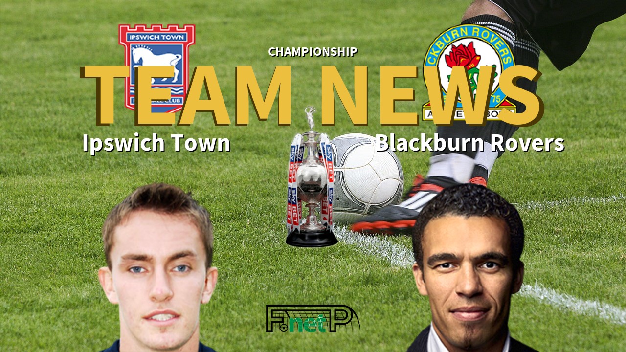 Championship News: Ipswich Town vs Blackburn Rovers Confirmed Line-ups