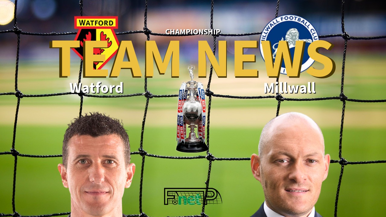 Championship News: Watford vs Millwall Confirmed Line-ups