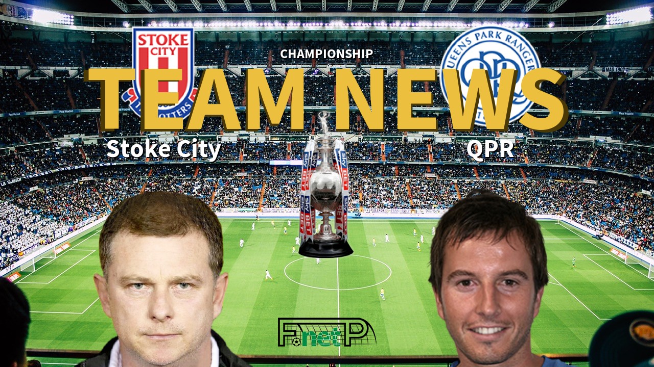 Championship News: Stoke City vs QPR Confirmed Line-ups