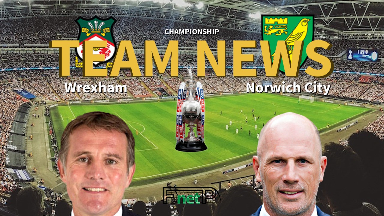 Championship News: Wrexham vs Norwich City Confirmed Line-ups