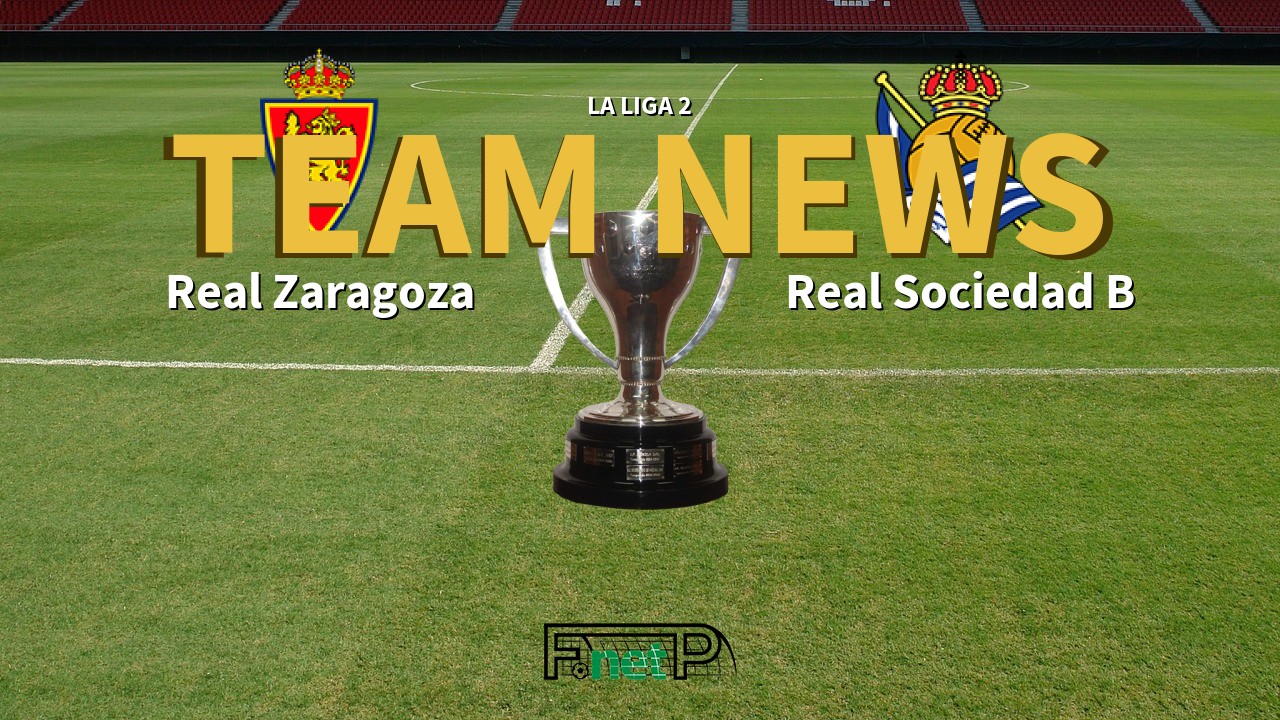 La Liga 2 News: Real Zaragoza vs Real Sociedad B Confirmed Line-ups