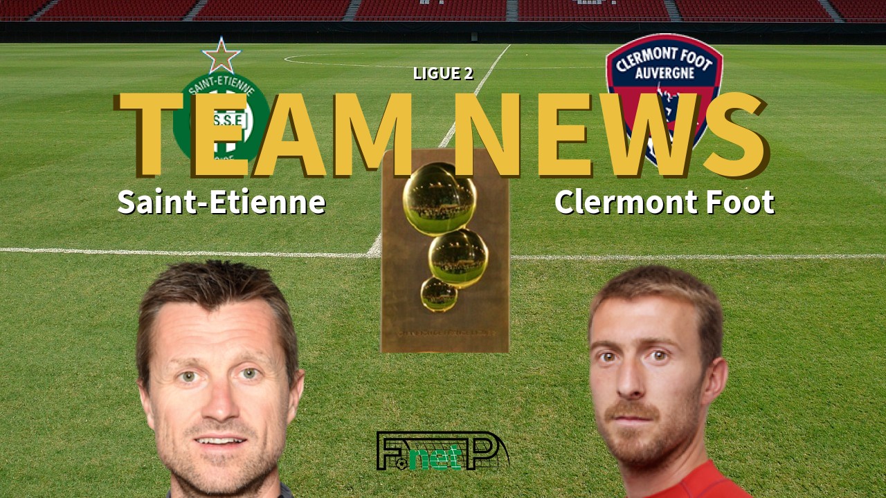 Ligue 2 News: St Etienne vs Clermont Foot Confirmed Line-ups