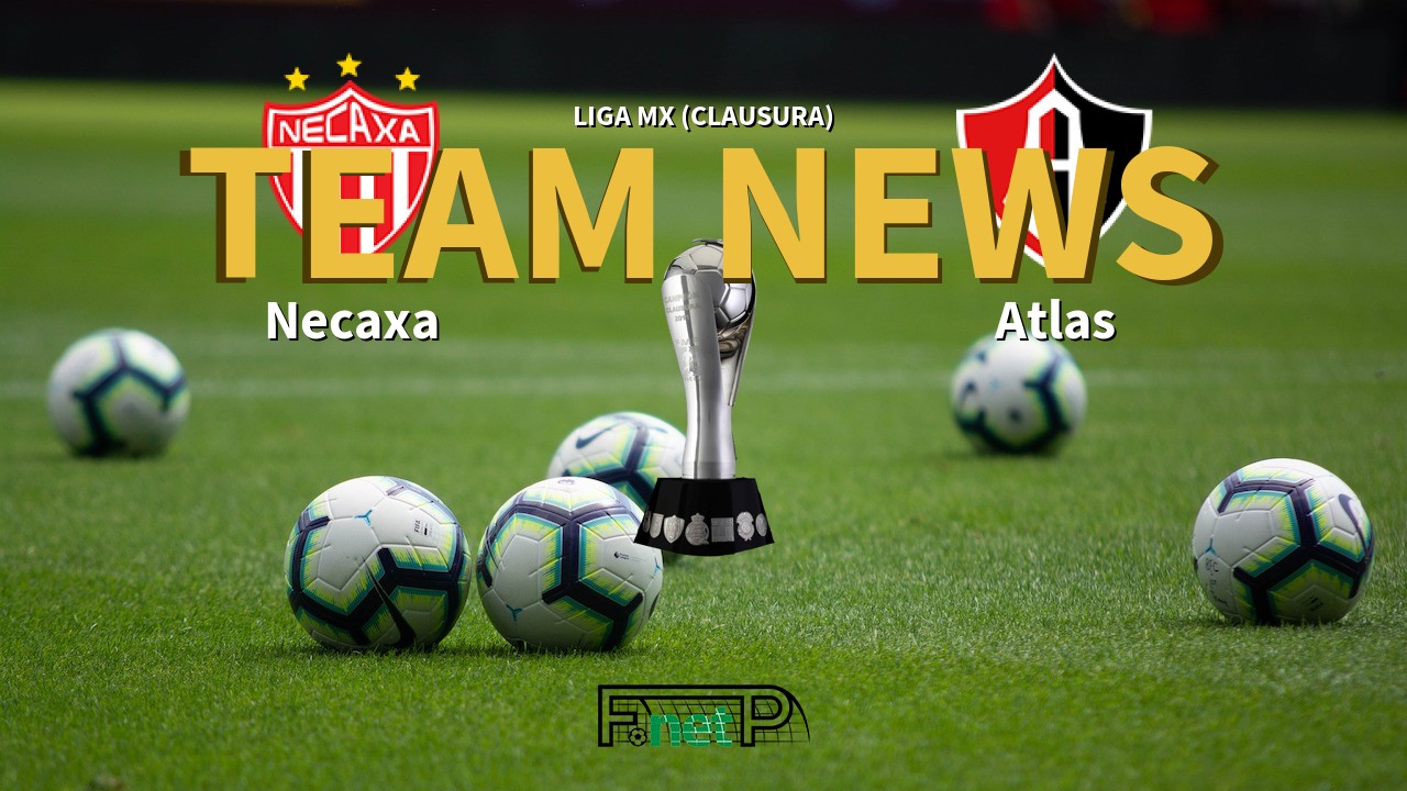Liga MX (Clausura) News: Necaxa vs Atlas Confirmed Line-ups