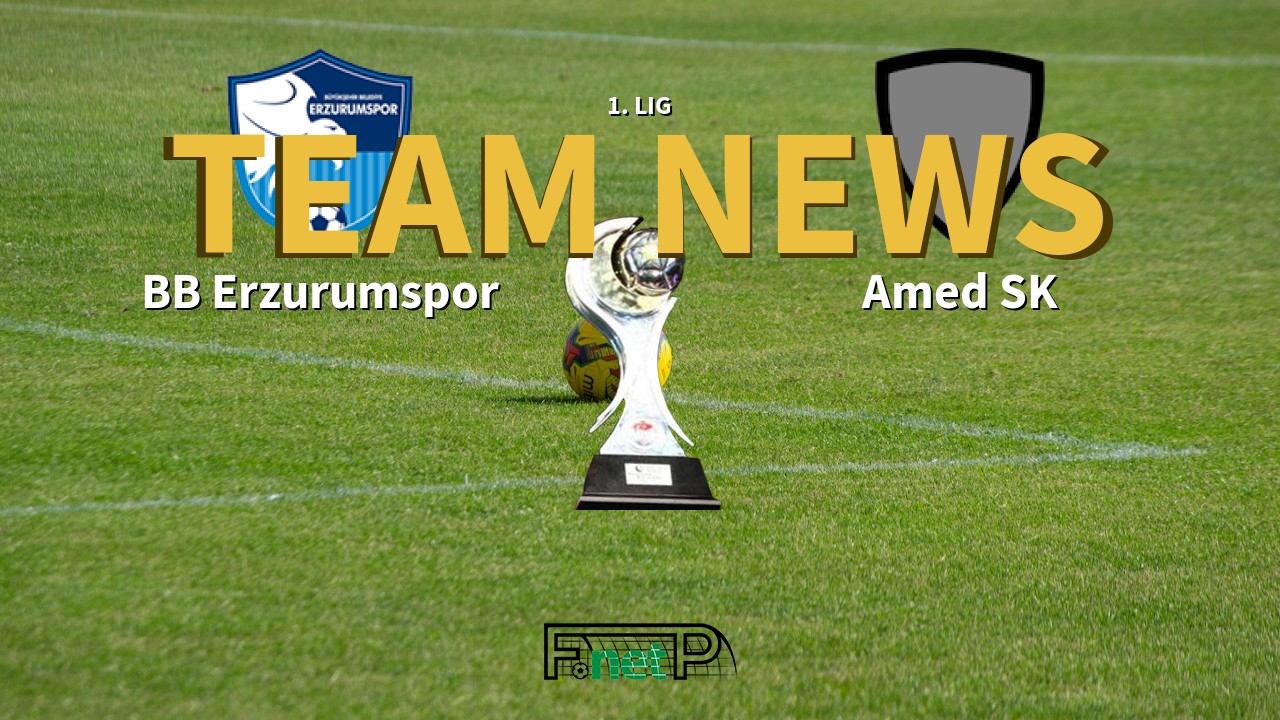 1. Lig News: BB Erzurumspor vs Amed SK Confirmed Line-ups