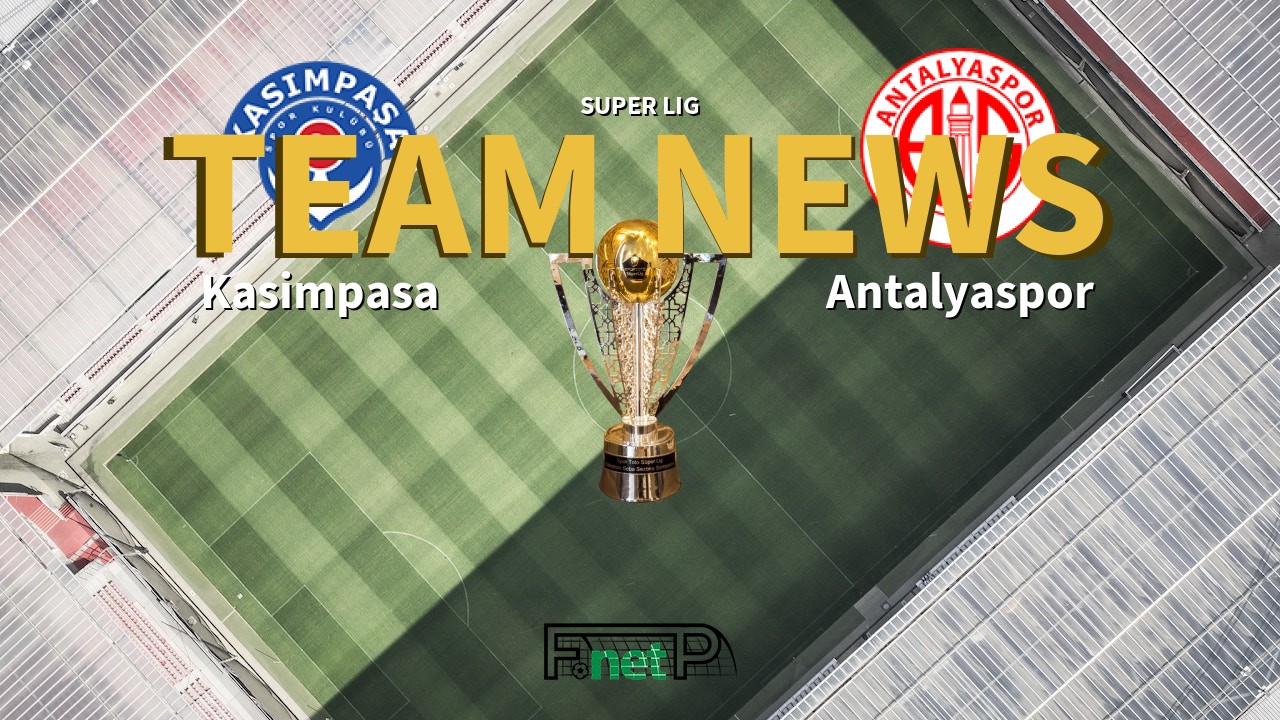 Super Lig News: Kasimpasa vs Antalyaspor Confirmed Line-ups