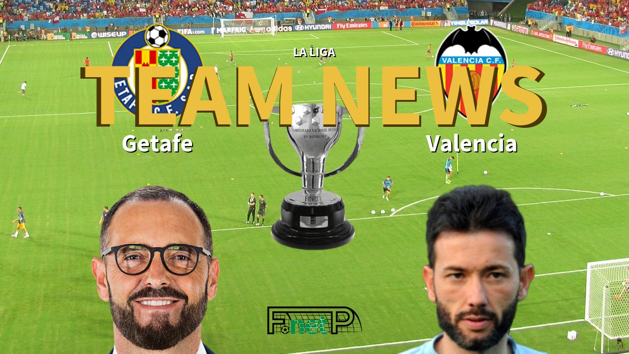 La Liga News: Getafe vs Valencia Confirmed Line-ups