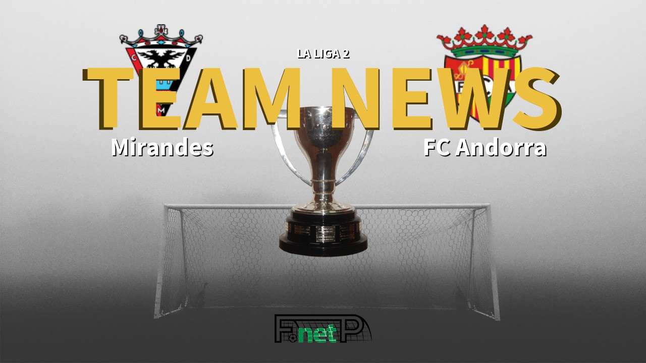 La Liga 2 News: CD Mirandés vs FC Andorra Confirmed Line-ups