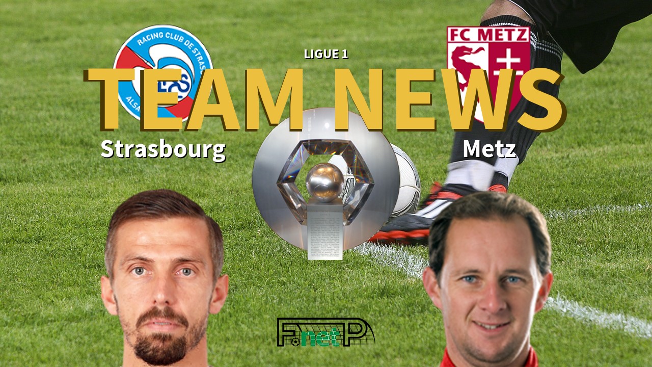 Ligue 1 News: Strasbourg vs Metz Confirmed Line-ups