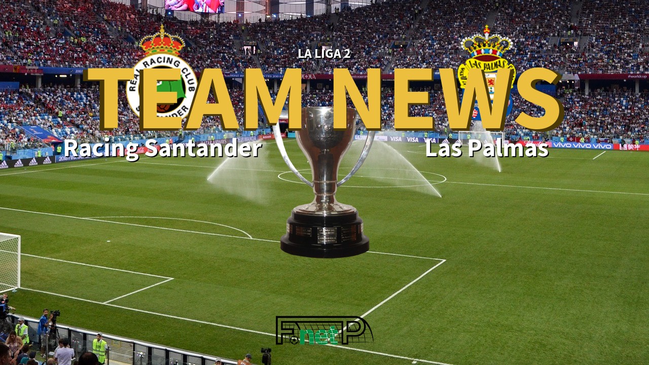 La Liga 2 News: Racing de Santander vs UD Las Palmas Confirmed Line-ups