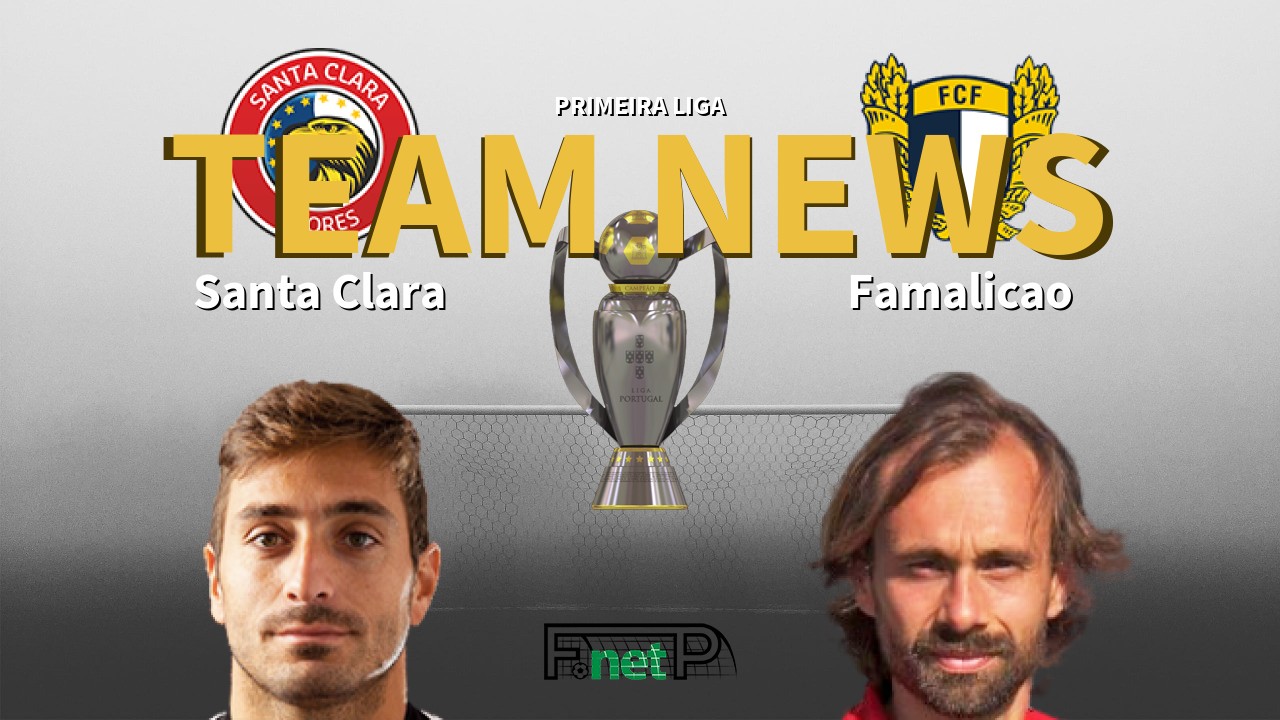 Primeira Liga News: Santa Clara vs Famalicão Confirmed Line-ups