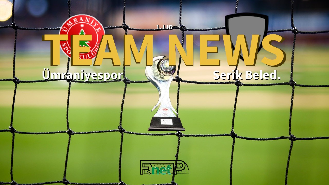 1. Lig News: Ümraniyespor vs Serik Belediyespor Confirmed Line-ups