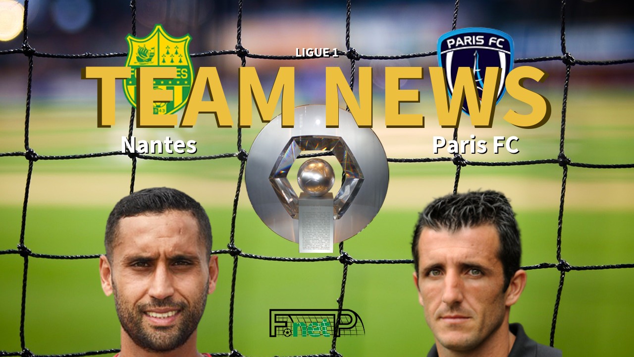 Ligue 1 News: Nantes vs Paris FC Confirmed Line-ups