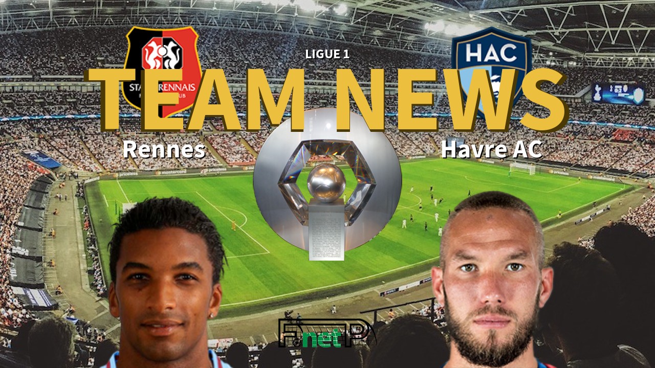 Ligue 1 News: Rennes vs Havre AC Confirmed Line-ups
