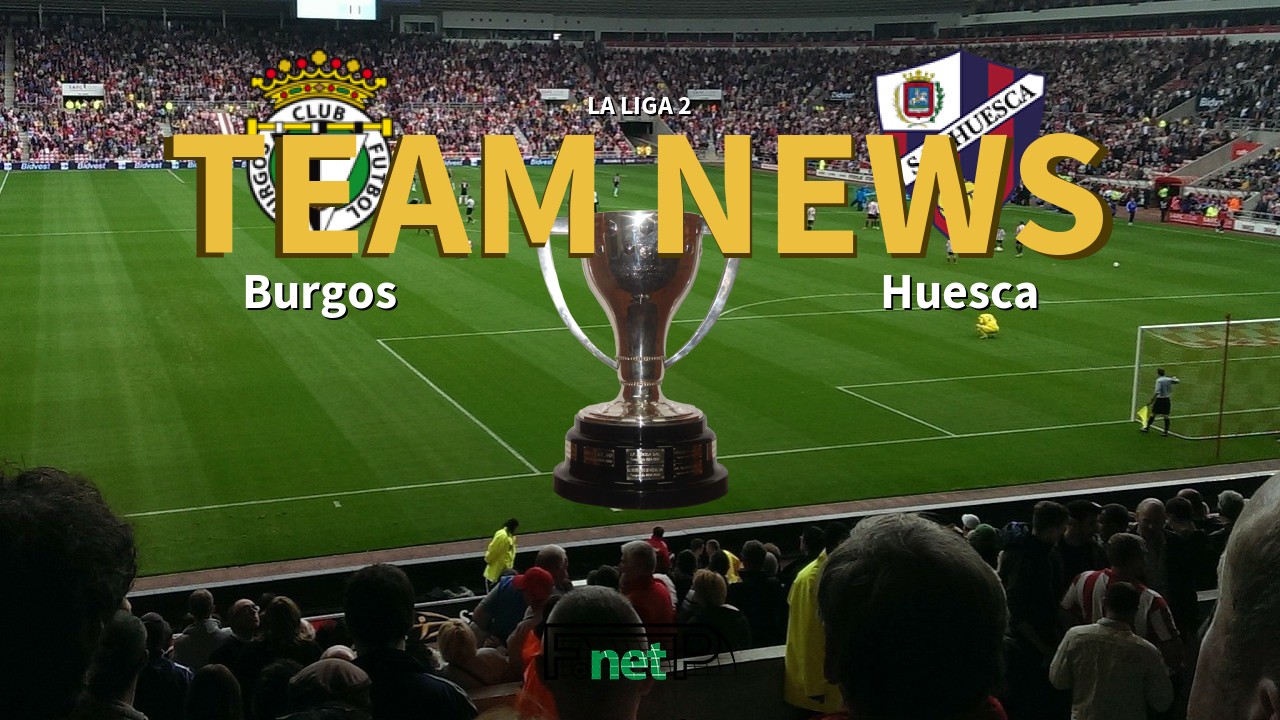 La Liga 2 News: Burgos vs SD Huesca Confirmed Line-ups