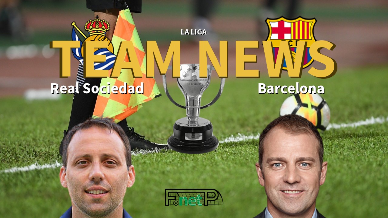 La Liga News: Real Sociedad vs Barcelona Confirmed Line-ups