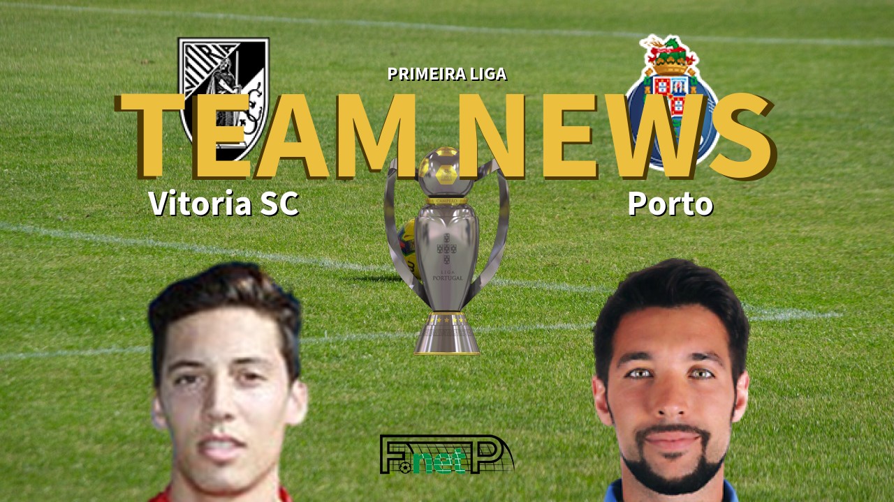 Primeira Liga News: Vitória Guimarães vs Porto Confirmed Line-ups