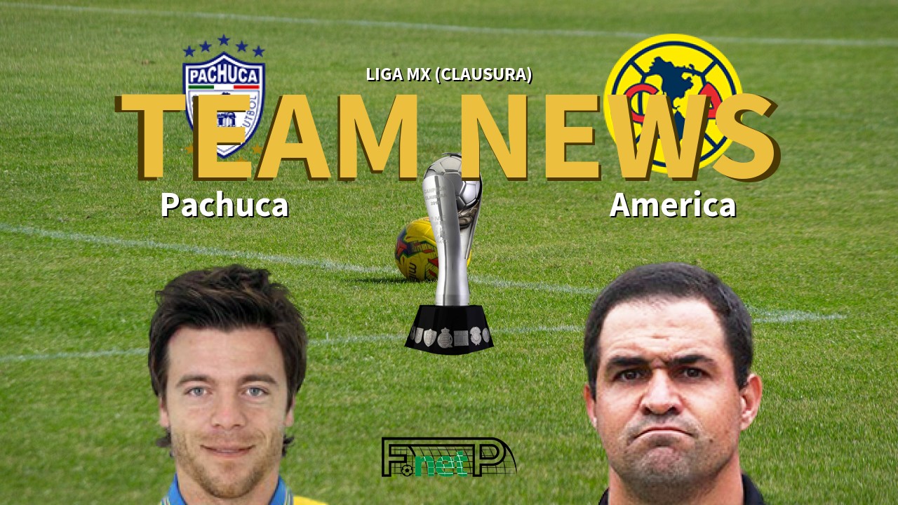 Liga MX (Clausura) News: Pachuca vs Club América Confirmed Line-ups