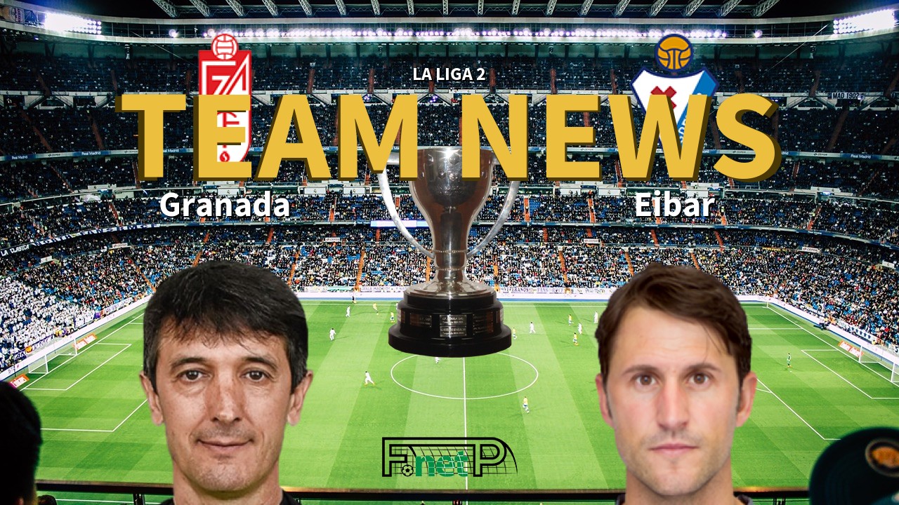 La Liga 2 News: Granada vs Eibar Confirmed Line-ups