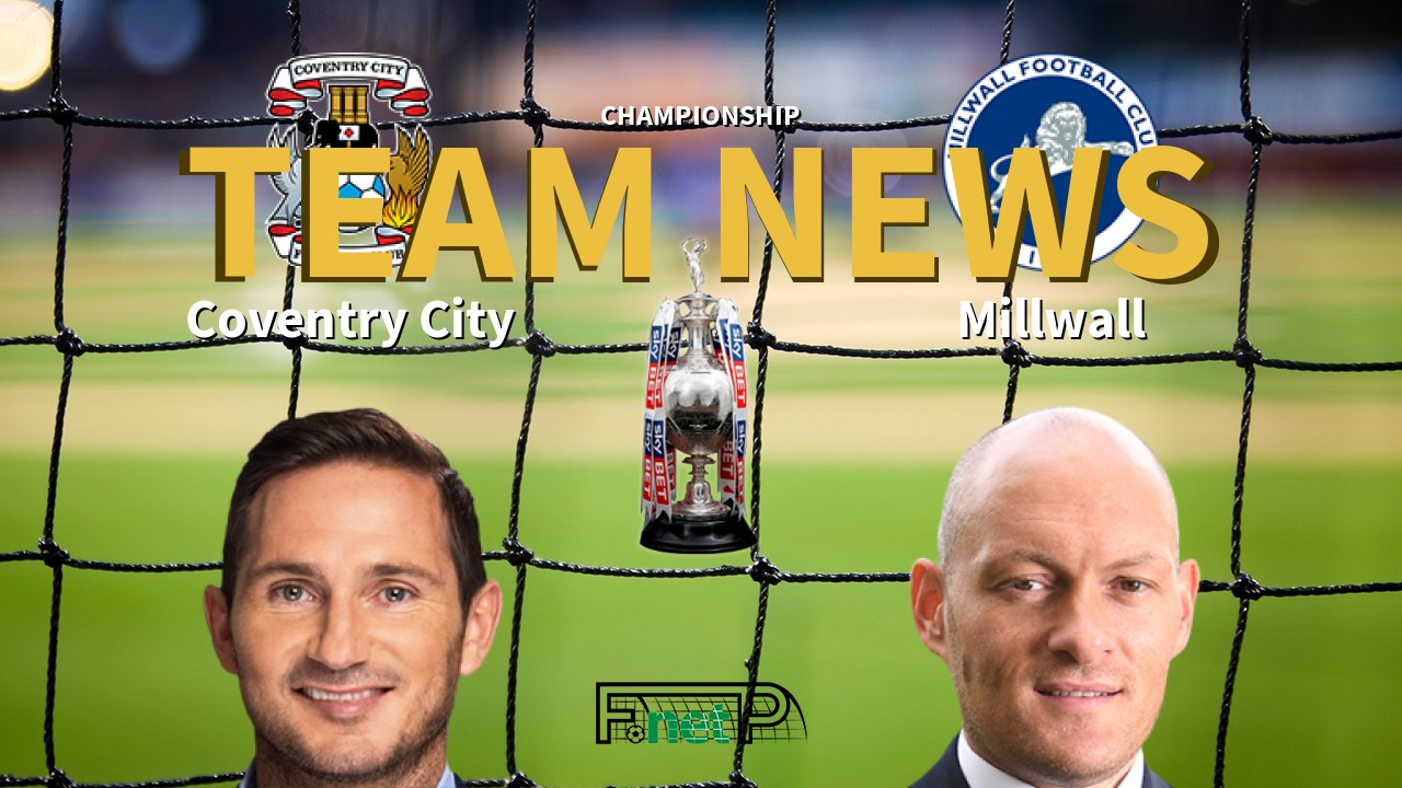 Championship News: Coventry City vs Millwall Confirmed Line-ups
