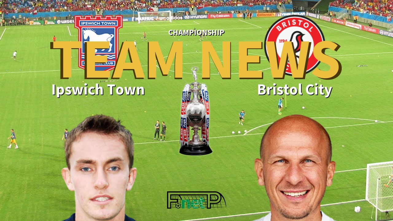 Championship News: Ipswich Town vs Bristol City Confirmed Line-ups