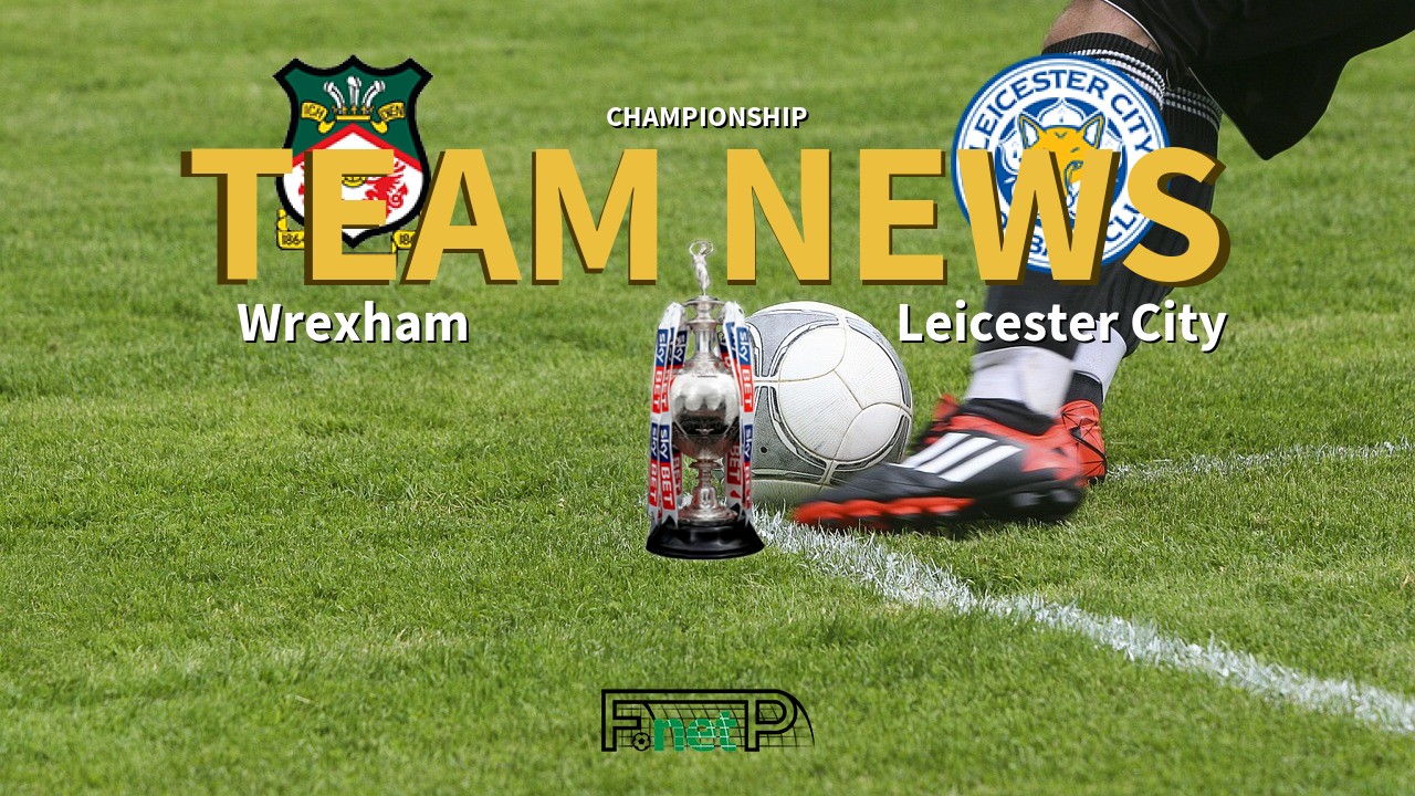 Championship News: Wrexham vs Leicester City Confirmed Line-ups