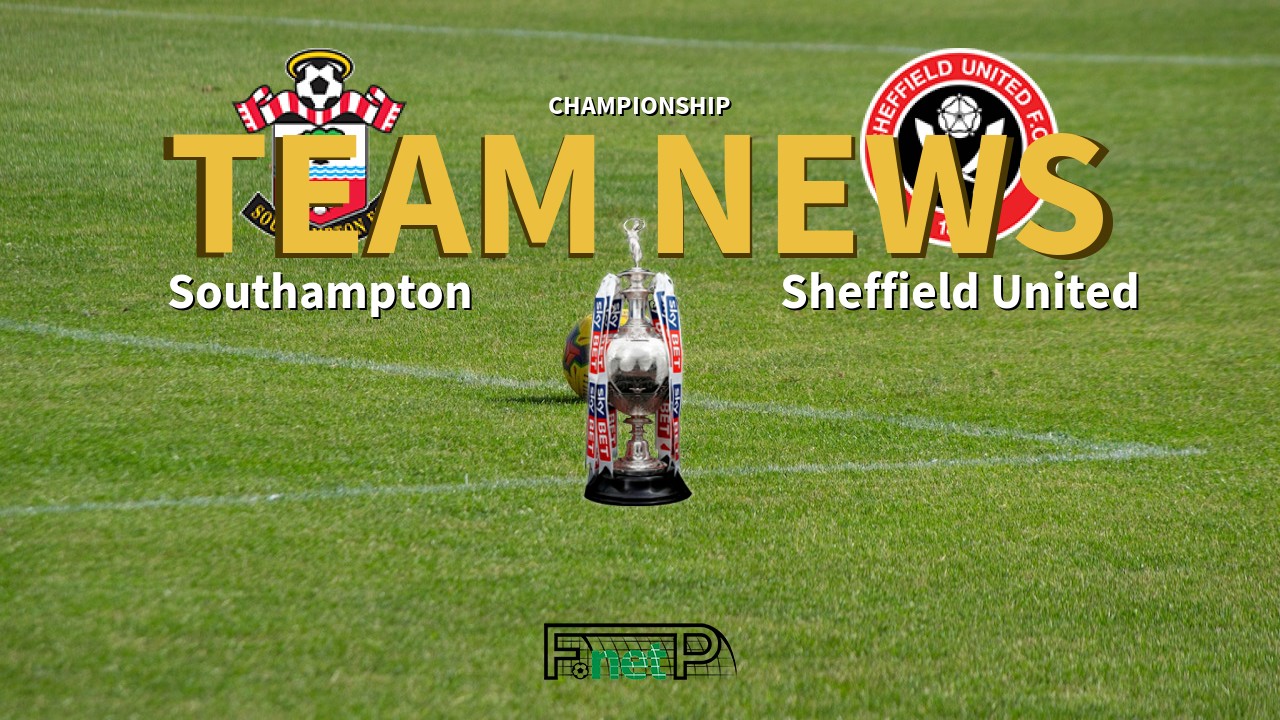 Championship News: Southampton vs Sheffield United Confirmed Line-ups