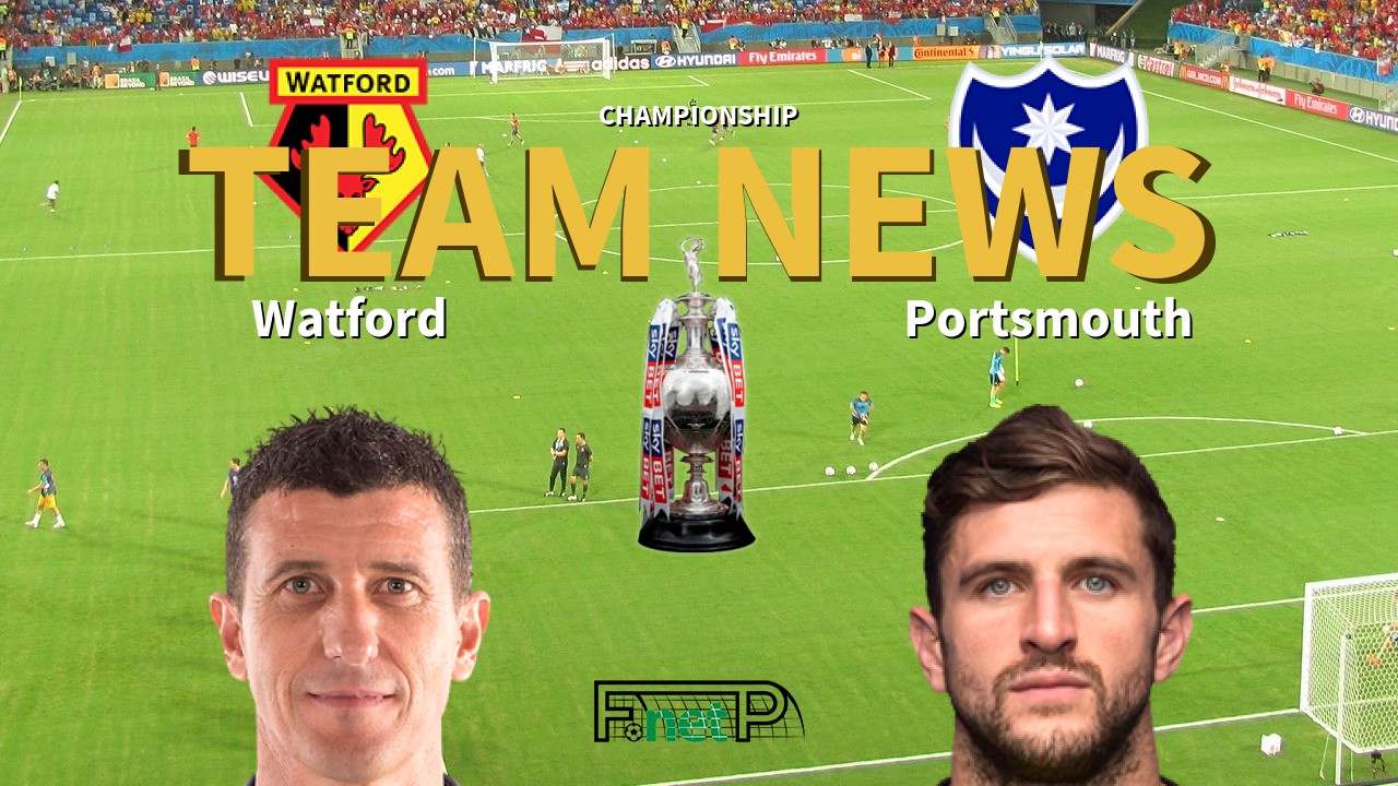 Championship News: Watford vs Portsmouth Confirmed Line-ups