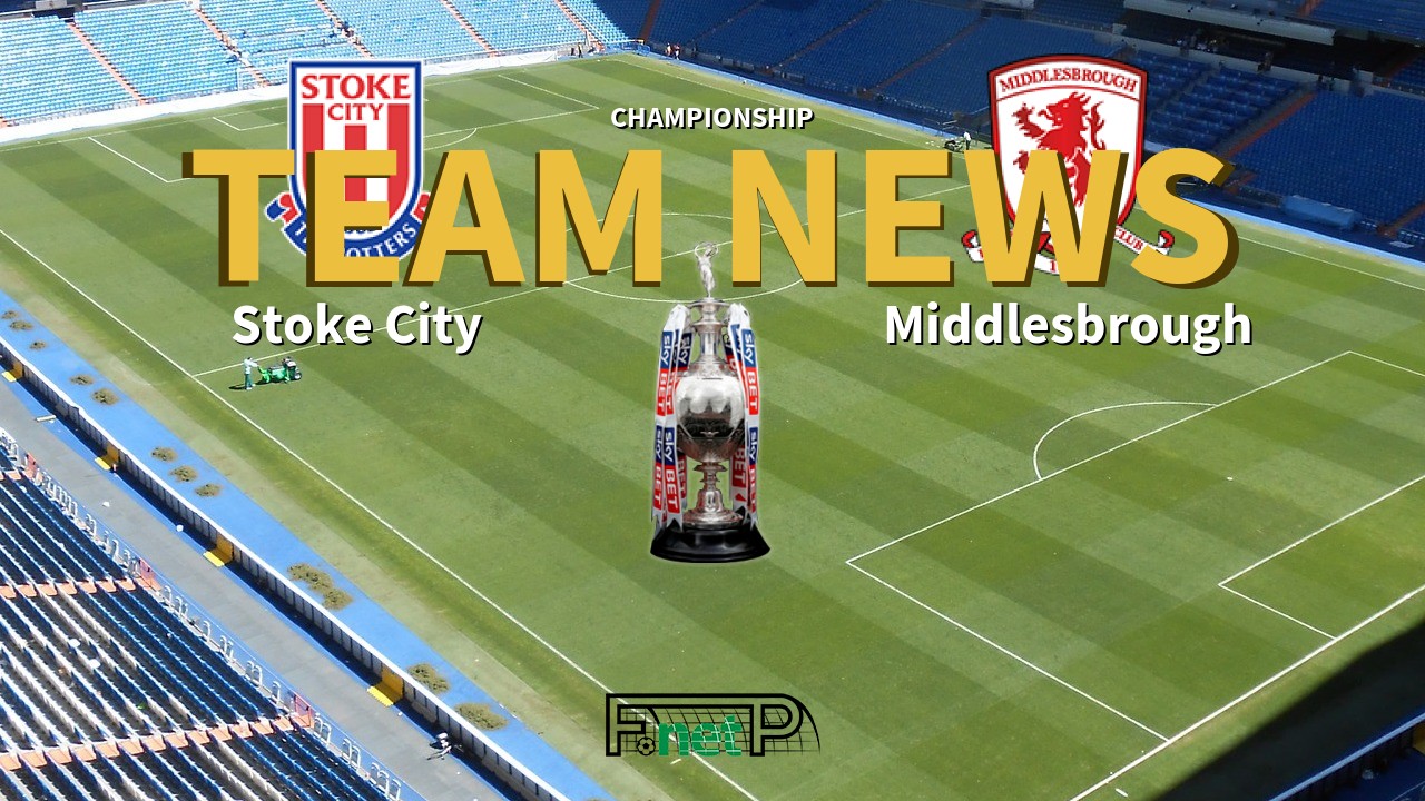 Championship News: Stoke City vs Middlesbrough Confirmed Line-ups