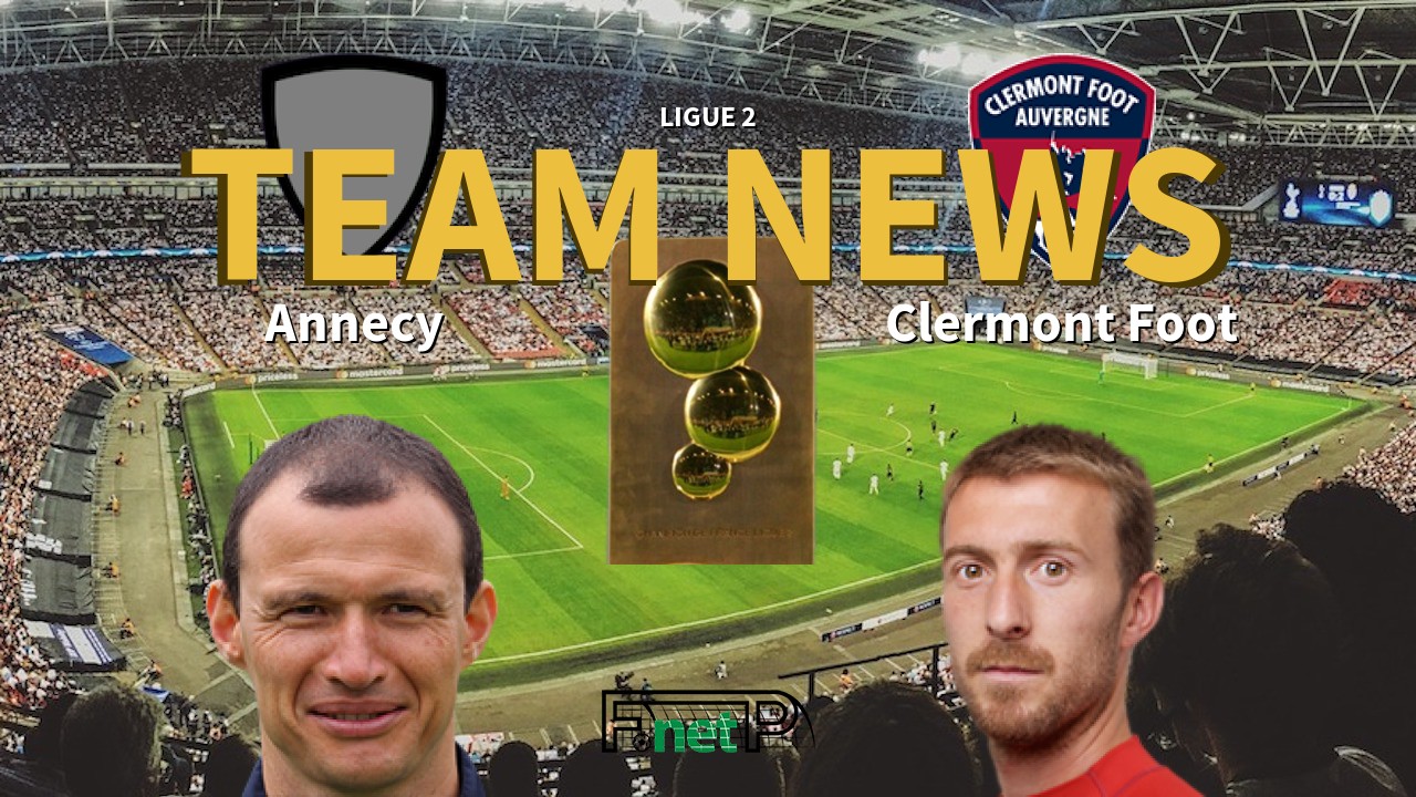 Ligue 2 News: Annecy FC vs Clermont Foot Confirmed Line-ups