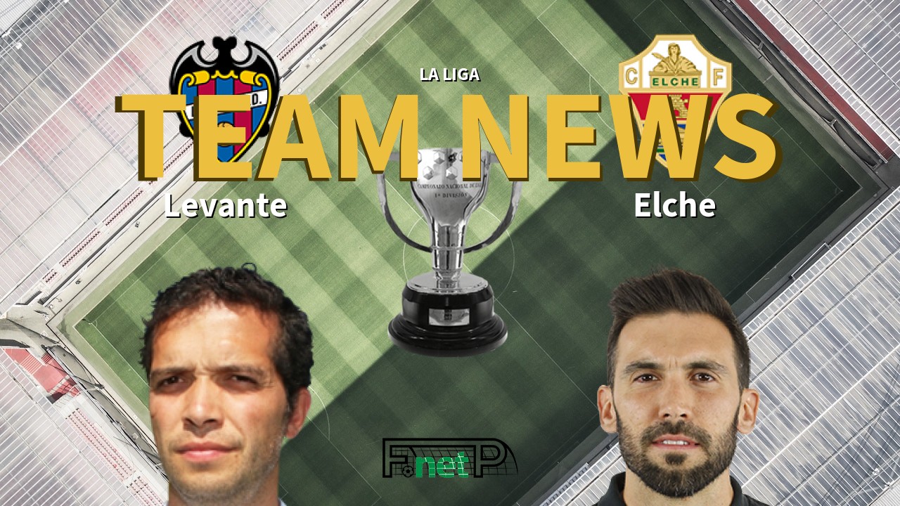 La Liga News: Levante vs Elche CF Confirmed Line-ups
