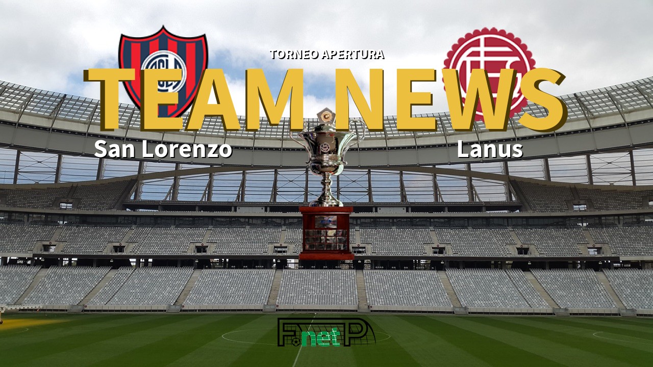 Torneo Apertura News: San Lorenzo vs Lanús Confirmed Line-ups