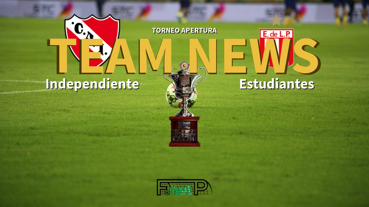 Torneo Apertura News: Independiente vs Estudiantes de La Plata Confirmed Line-ups