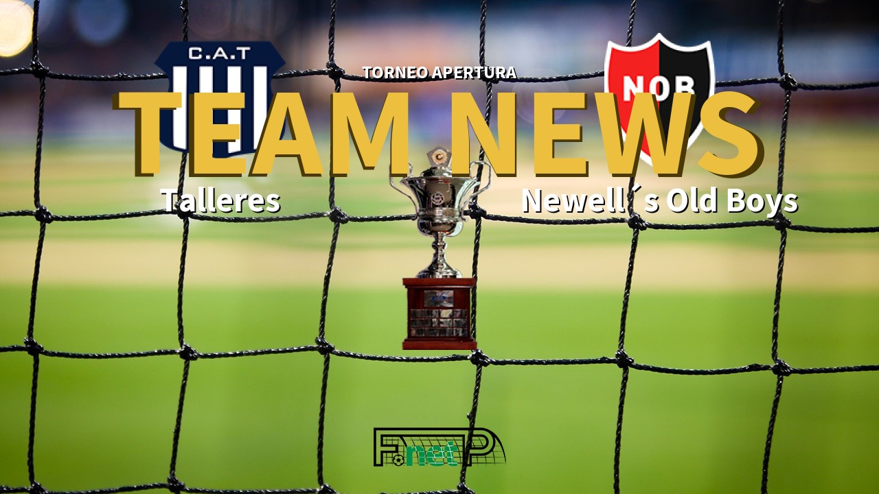Torneo Apertura News: Talleres vs Newell´s Old Boys Confirmed Line-ups