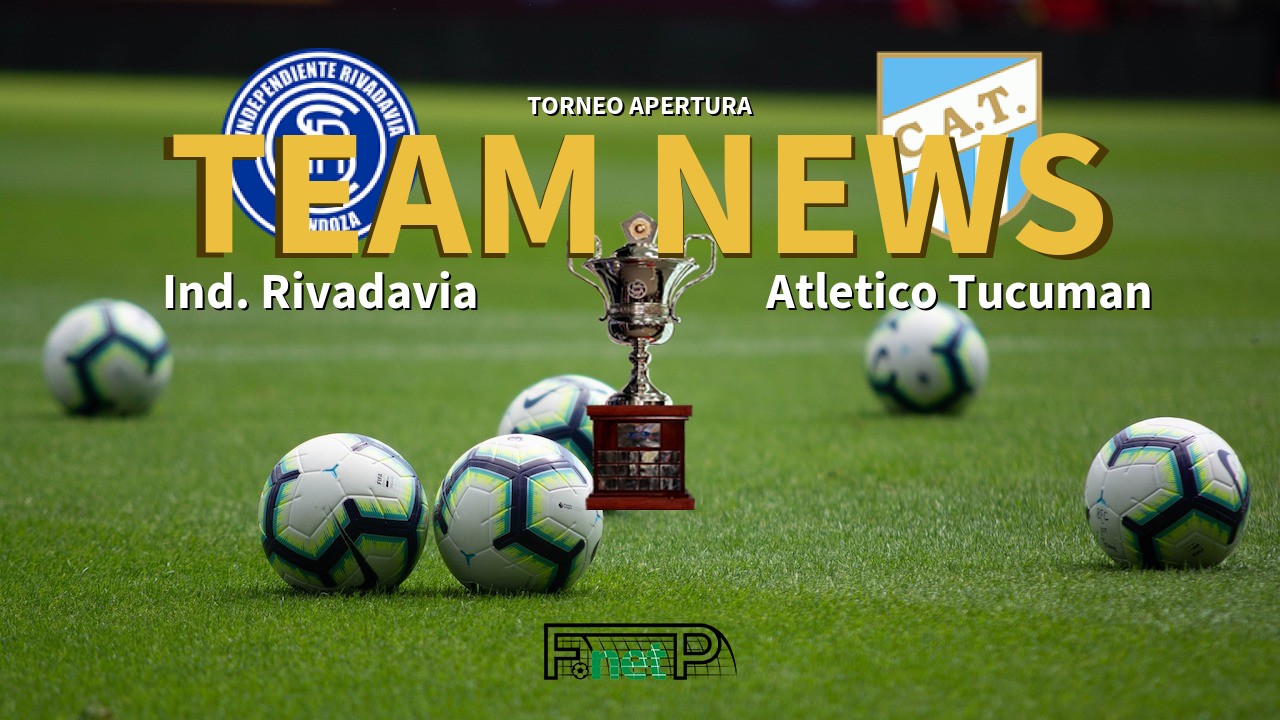 Torneo Apertura News: Independiente Rivadavia vs Atlético Tucumán Confirmed Line-ups
