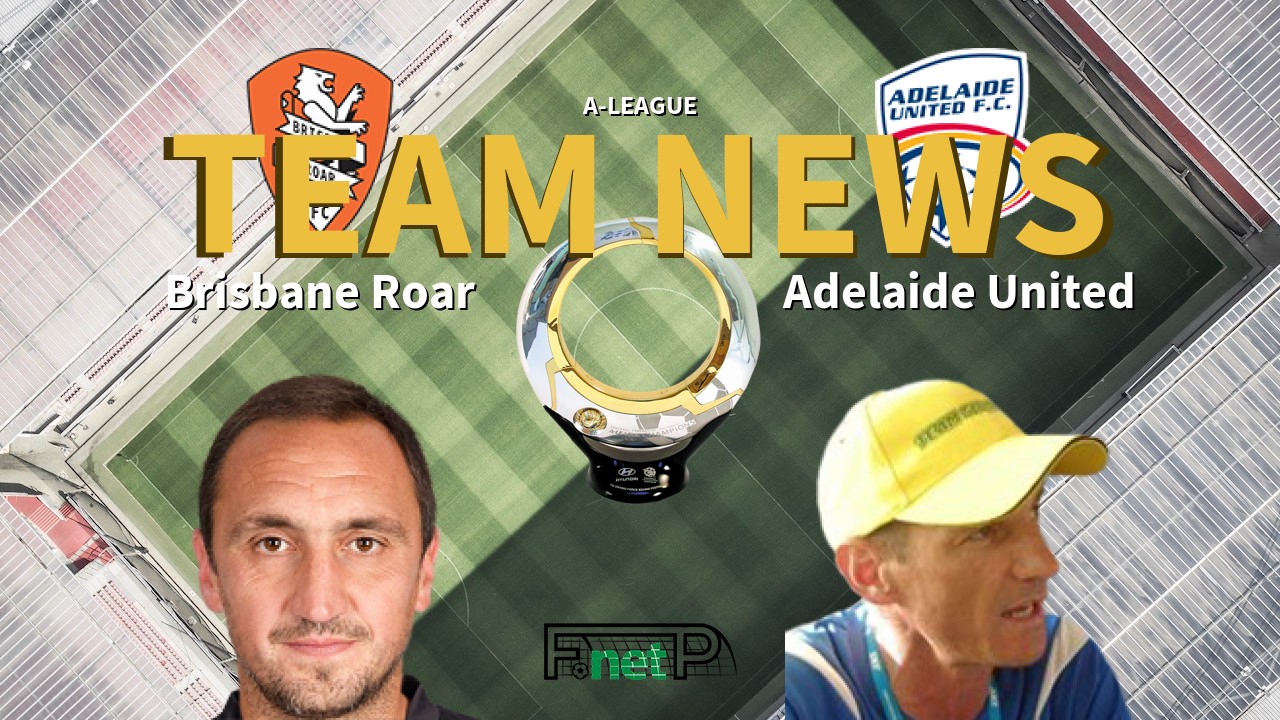A-League News: Brisbane Roar vs Adelaide United Confirmed Line-ups