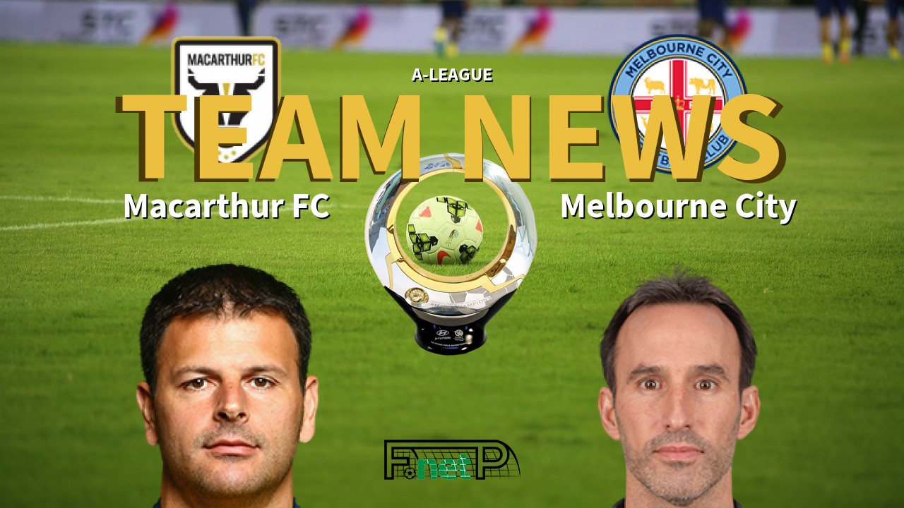 A-League News: Macarthur FC vs Melbourne City Confirmed Line-ups